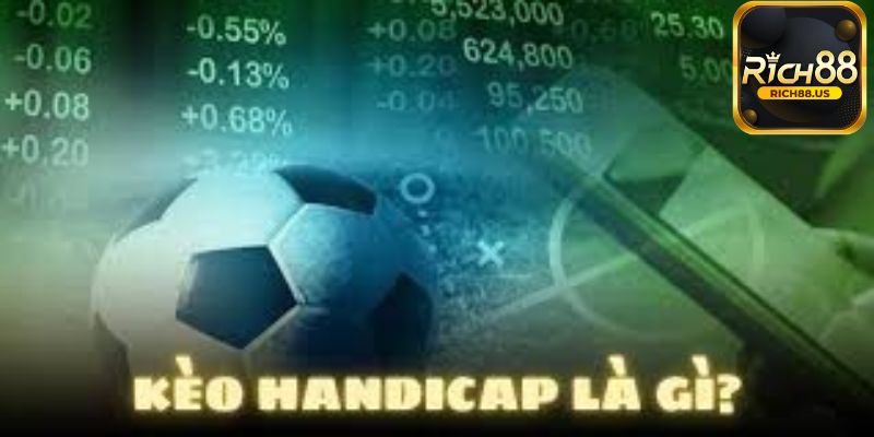 Kèo Handicap là gì anh em đã biết chưa?
