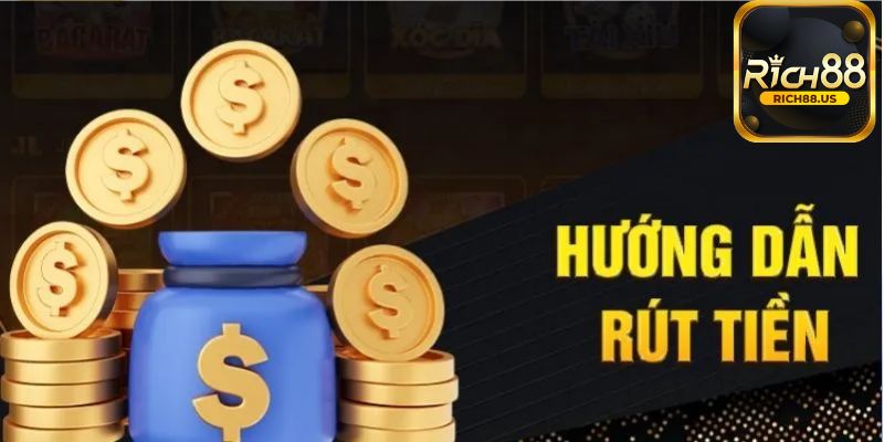 Hướng dẫn cách rút tiền Rich88 nhanh chóng